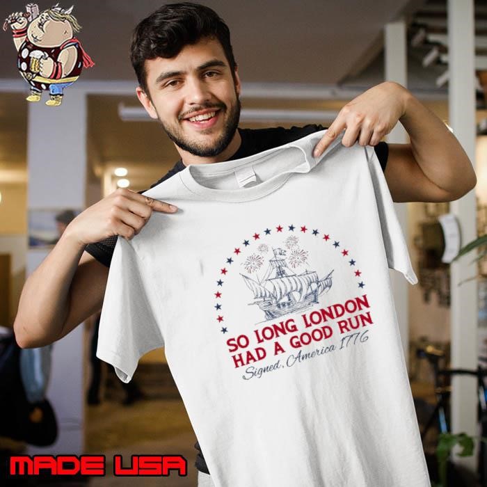 London Had A Good Run Signed America 1776 Stars 4th of July Retro Unisex