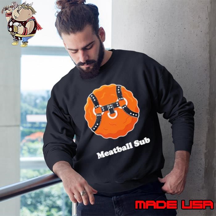 Meatball Sub Funny Sandwich Meatball Guy Sweatshirt