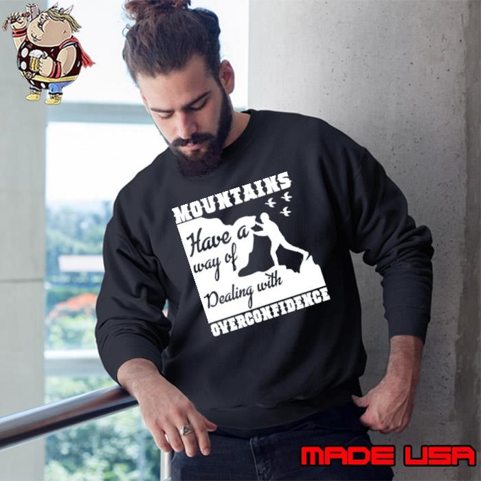 Mountains Have A Way Of Dealing With Overconfidence Sweatshirt
