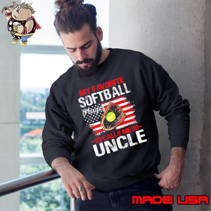 My Favorite Softball Player Calls Me Uncle American Flag Sweatshirt
