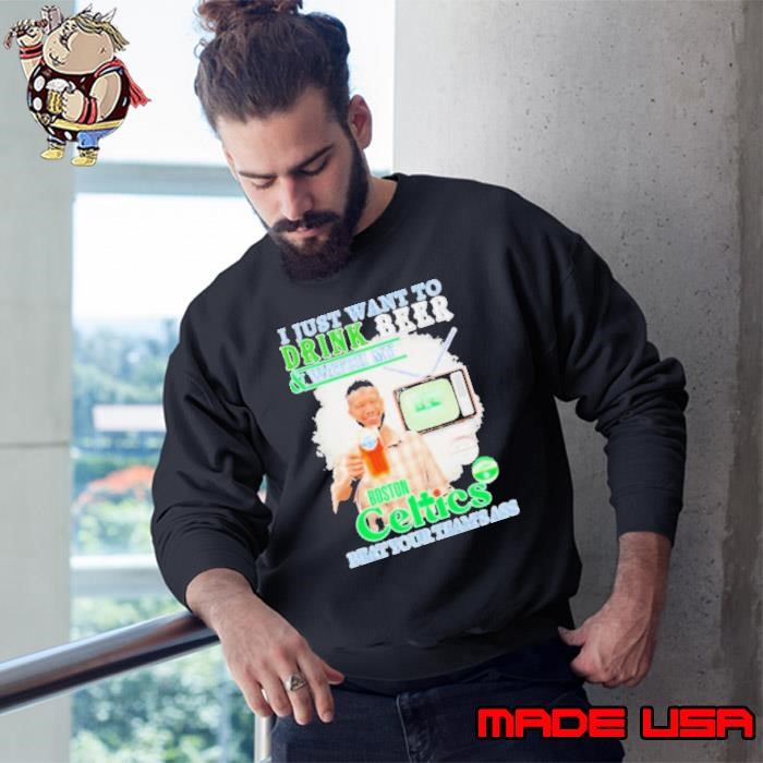 NBA Champions Jayson Tatum I Just Want To Drink Beer And Watch My Boston Celtics Beat Your Team’s Ass Sweatshirt