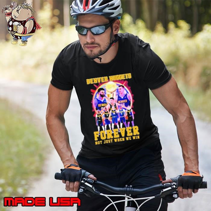 NBA Playoffs Denver Nuggets Forever Not Just When We Win Unisex