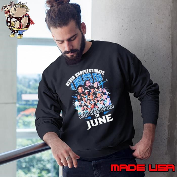 Never Underestimate A Minnesota Timberwolves Fan Who Was Born In June Sweatshirt