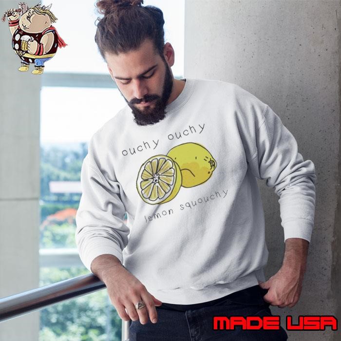 Ouchy ouchy lemon squouchy Sweatshirt