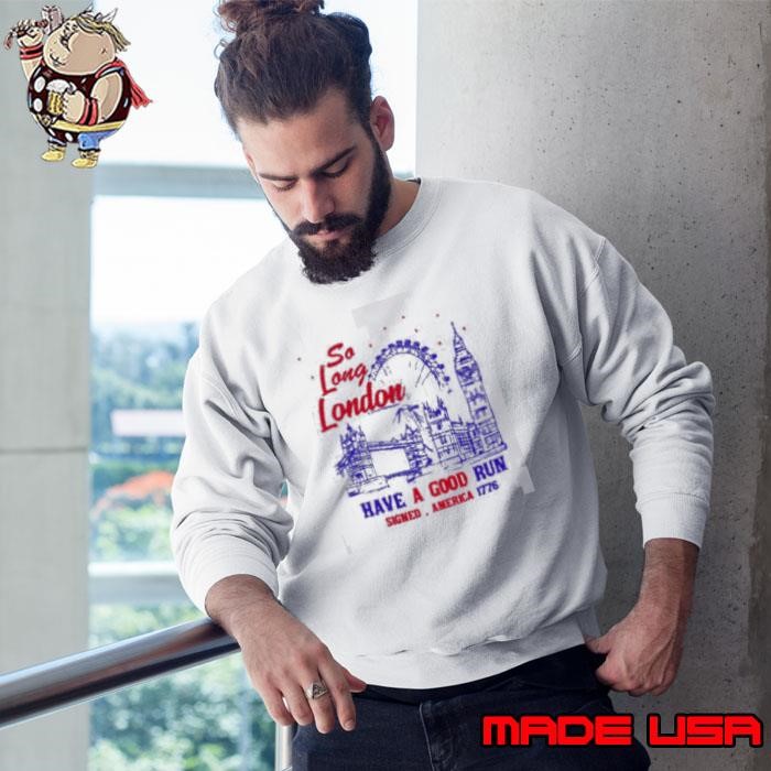 So Long London Had A Good Run 1776 Sweatshirt