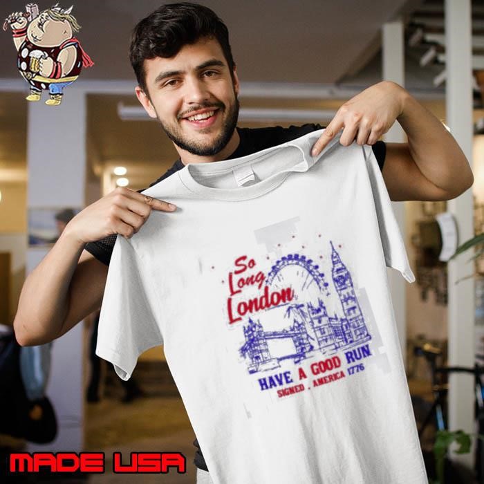 So Long London Had A Good Run 1776 Unisex