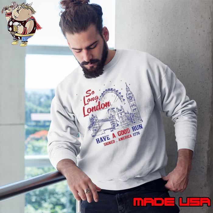 So Long London Had A Good Run Signed America 1776 City 4th of July Sweatshirt