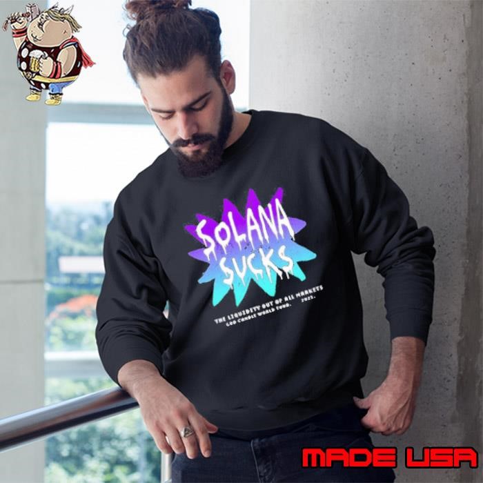 Solana sucks the liquidity out of all markets Sweatshirt
