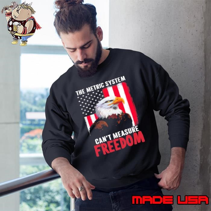 The Metric System Cant Measure Freedom Usa Flag Eagle Sweatshirt