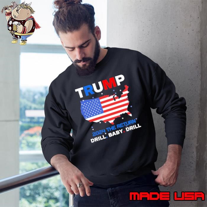 Trump 2024 the return drill baby drill maps usa flag election Sweatshirt