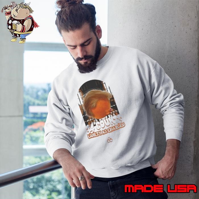 Trump 34 Counts Guilty As Charged The First To Ever Do It Sweatshirt