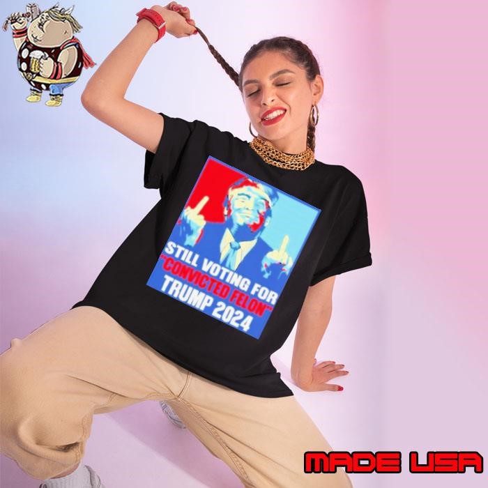 Trump Fucking I’m Voting Convicted Felon 2024 Ladies tee