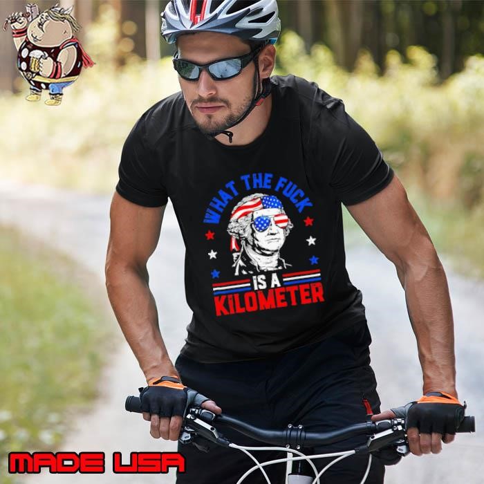 What the fuck is a kilometer George Washington 4th July Unisex