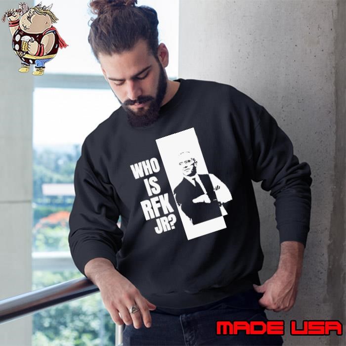 Who Is Rfk Jr Sweatshirt