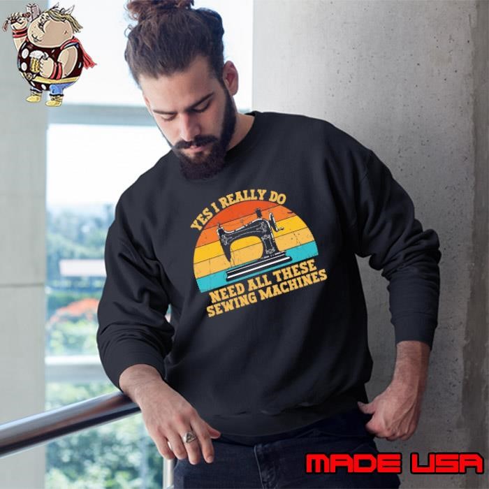 Yes I Really Do Need These Sewing Machine Vintage Sunset Sweatshirt
