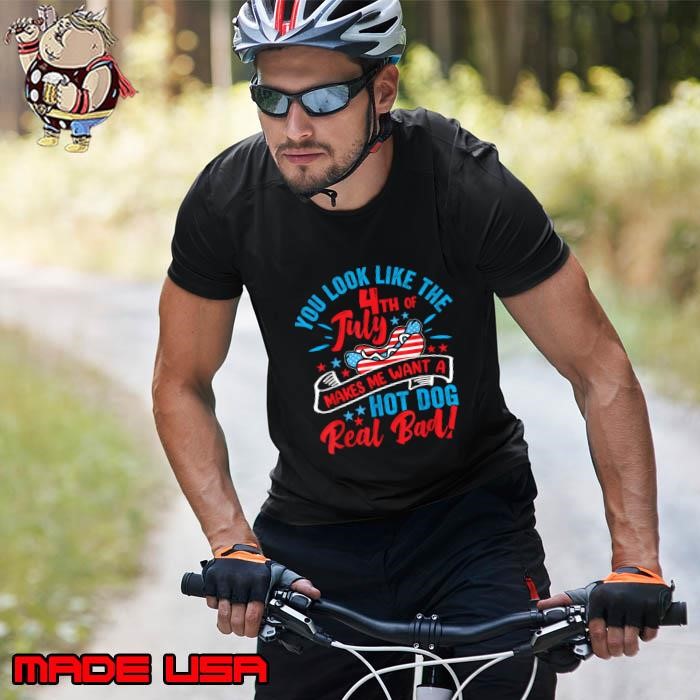 You Look Like The Happy 4th of July Makes Me Want A Hot Dog Real Bad Patriotic America Unisex