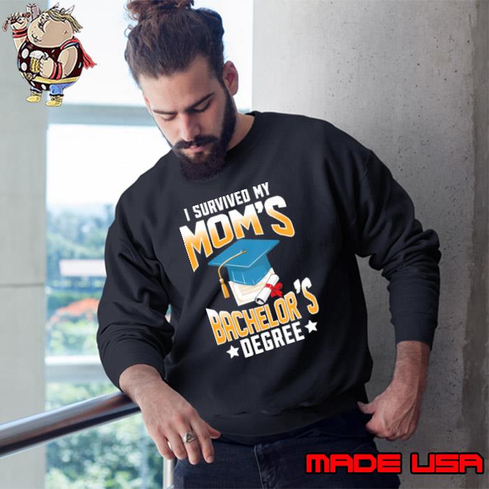 I Survived My Mom'S Bachelor'S Degree Graduation s Sweatshirt
