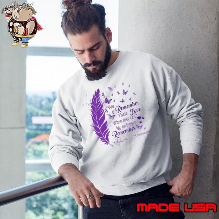 We Remember Love Their When They Can No Longer Alzheimers Awareness T-Shirt Sweatshirt