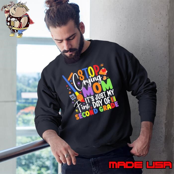 2nd Grade Stop Crying Mom It's Just My 1st Day Of 2nd Grade Sweatshirt
