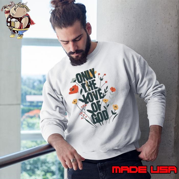 B Lake X Phil Wickham Only The Love Of God 2024 Sweatshirt