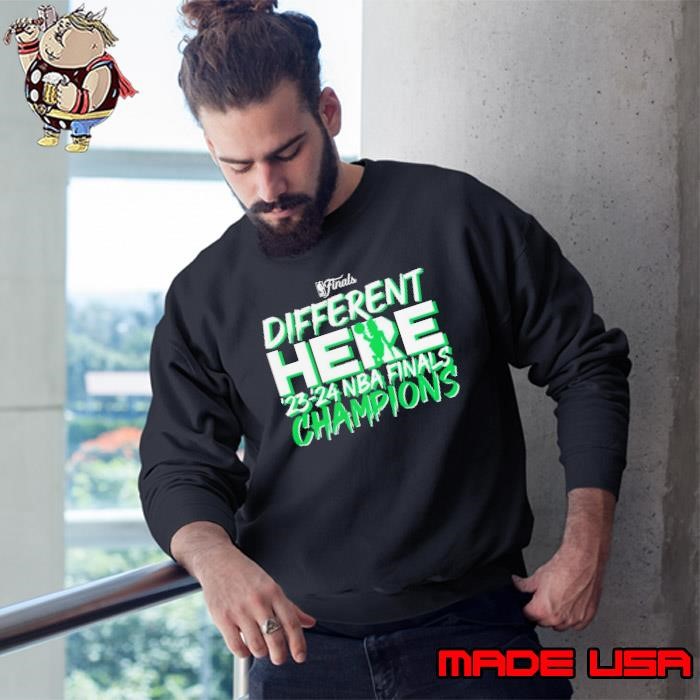 Boston Celtics 2024 NBA Finals Champions Different Here Sweatshirt