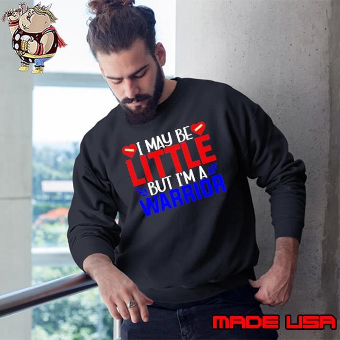 CHD Awareness I May Be Little but I'm a Warrior Sweatshirt