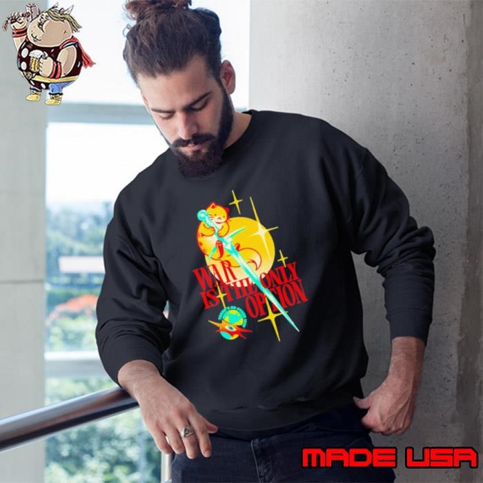 Cat war is the only option there’s no other way Sweatshirt