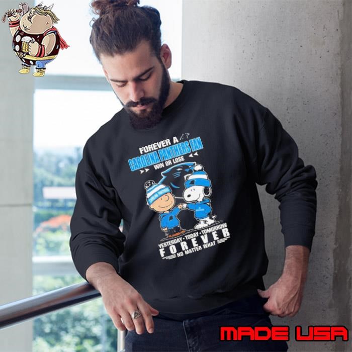 Charlie Brown And Snoopy Forever A Carolina Panthers Fan Win Or Lose Yesterday Today Tomorrow Forever No Matter What Sweatshirt