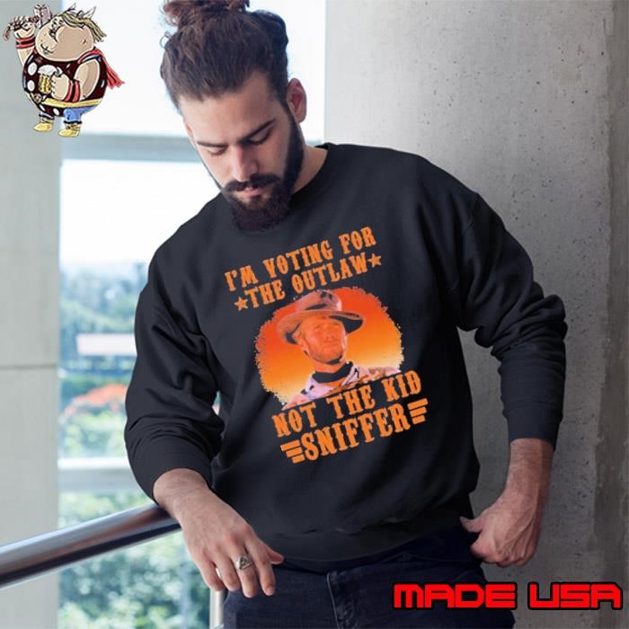 Clint Eastwood I’m Voting For The Outlaw Not The Kid Sniffer Sweatshirt