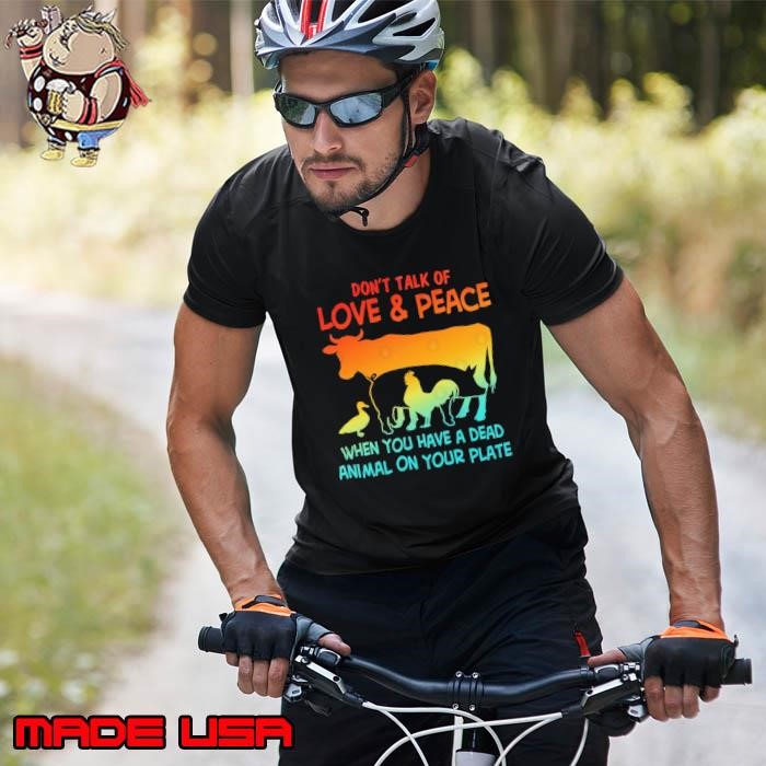 Don't Talk Of Love & Peace When You Have A Dead Animal On Your Plate Unisex
