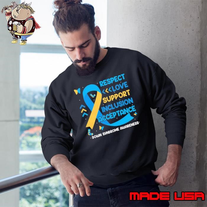 Down Syndrome Awareness Respect Love Support Sweatshirt