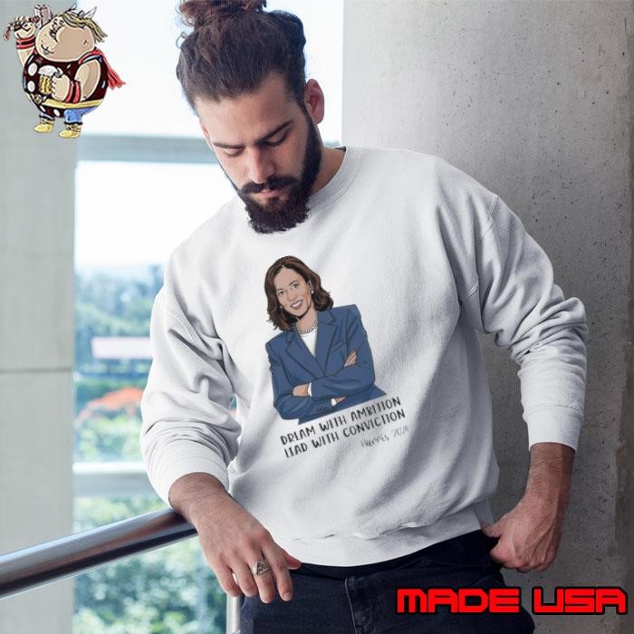 Dream With Ambition Lead With Conviction Kamala Harris 2024 Presidential Election Sweatshirt