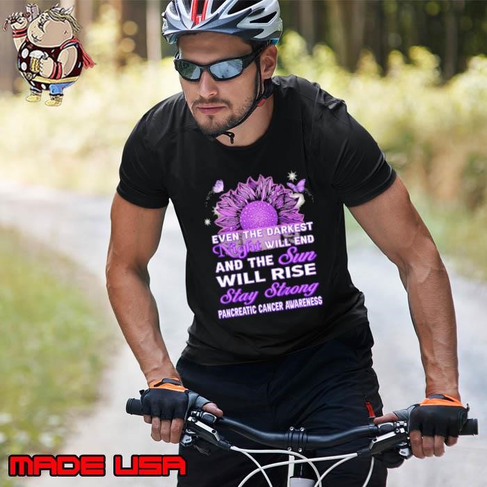 Even The Darkest Night Will End Sun Will Rise Stay Pancreatic Cancer Awareness Sunflower Unisex