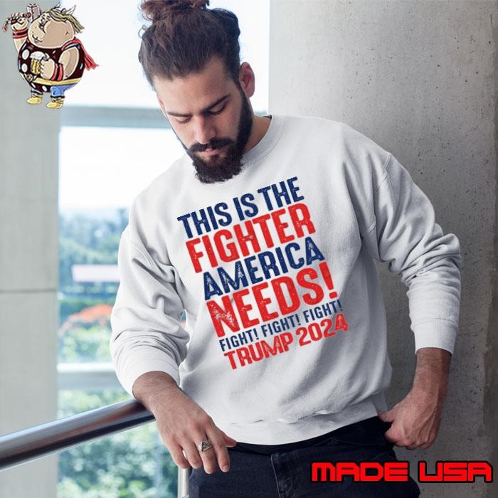 Fight This is The Fighter America Needs Trump 2024 Sweatshirt