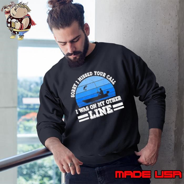 Fishing Sorry I Missed Your Call Was On Other Line Retro Sweatshirt