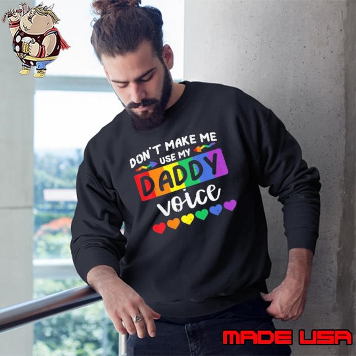 Gay Don't Make Me Use Daddy Voice Hearts Pride Flag LGBT Sweatshirt