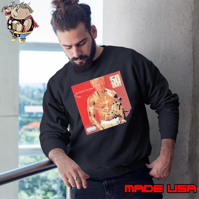 Get Rich Or Die Tryin 50 Cent Donald Trump Sweatshirt