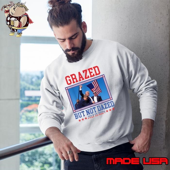 Grazed But Not Dazed Trump shot July 13 2024 Usa Flag Sweatshirt