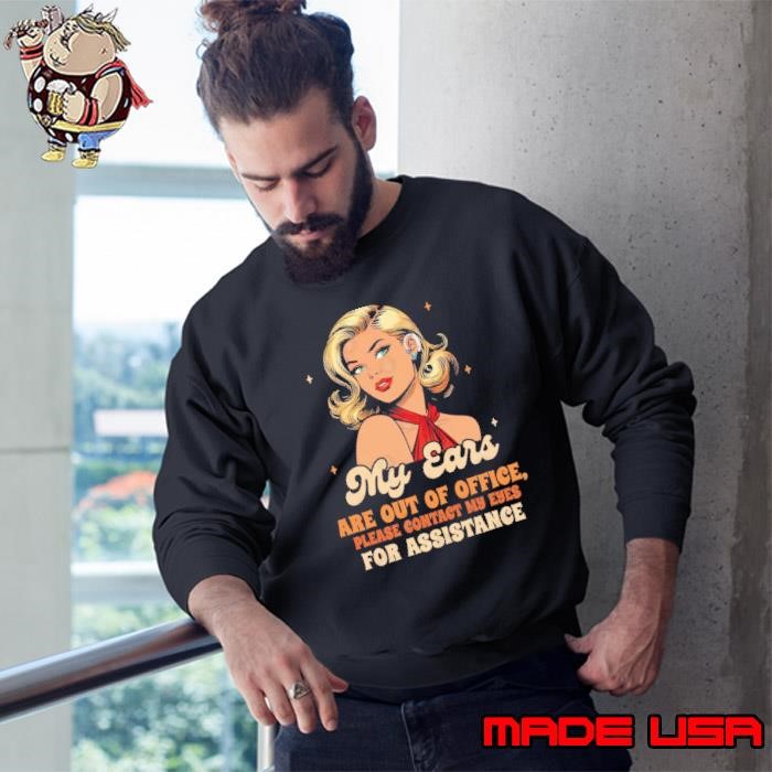 Hearing Loss Deaf Awareness My Ears Are Out Of Office Sweatshirt
