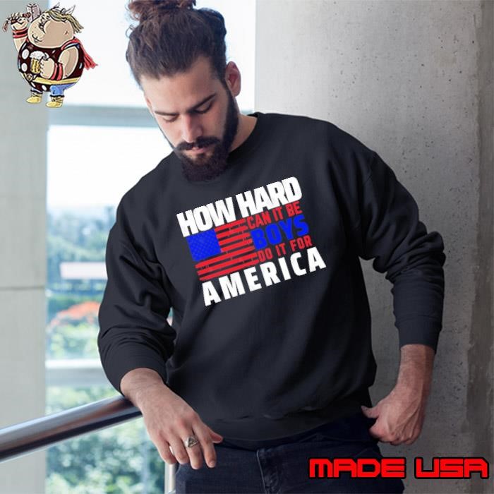 How Hard Can It Be Boys Do It For America Usa Flag Vote Sweatshirt