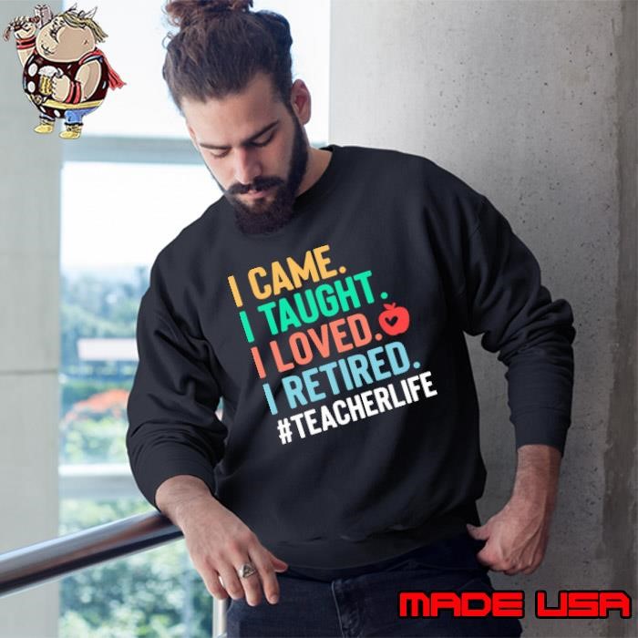 I Came I Taught I Loved I Retired Teacher Life Apple Retro Sweatshirt