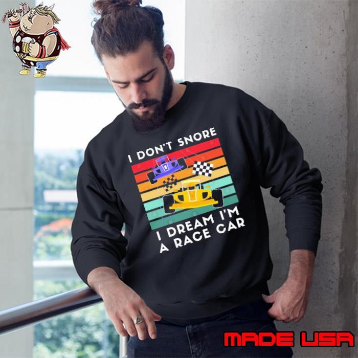 I Don't Snore I Dream I'm a Race Car Vintage Sweatshirt