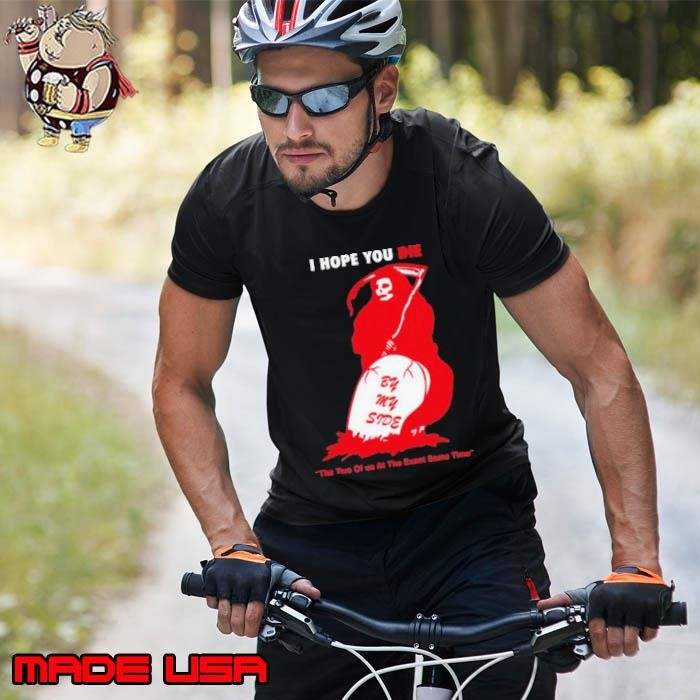 I Hope You Die By My Side By Renaissance Man Unisex
