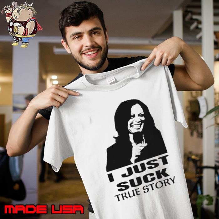 I Just Suck True Story Kamala Harris 2024 Unisex