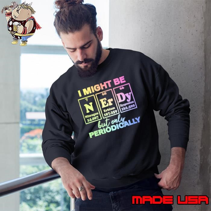 I Might Be Nerdy But Only Periodically Sweatshirt