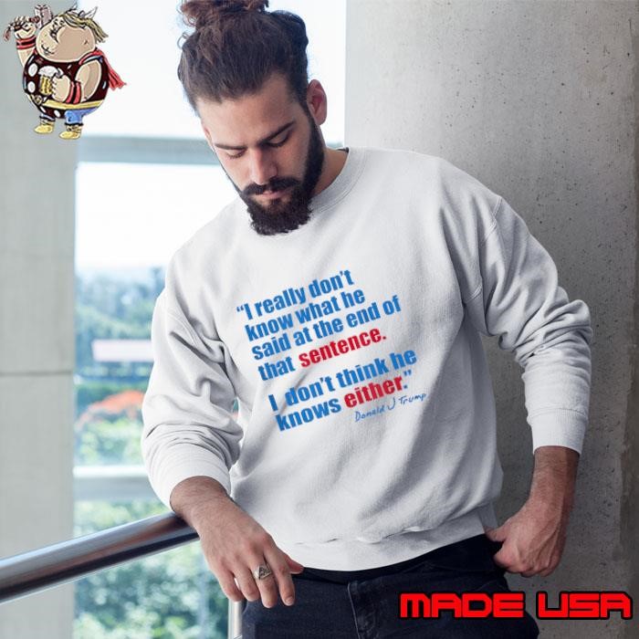 I Really Don't Know What He Said Sentence Trump Biden Debate 2024 Quote Sweatshirt