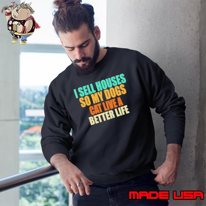 I Sell Houses So My Dog Can Have a Better Life Retro Sweatshirt