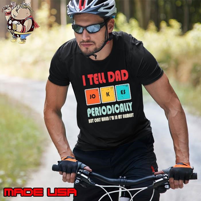 I Tell Dad Jokes Periodically Only When My Element retro Father's Day Dad Joke Unisex