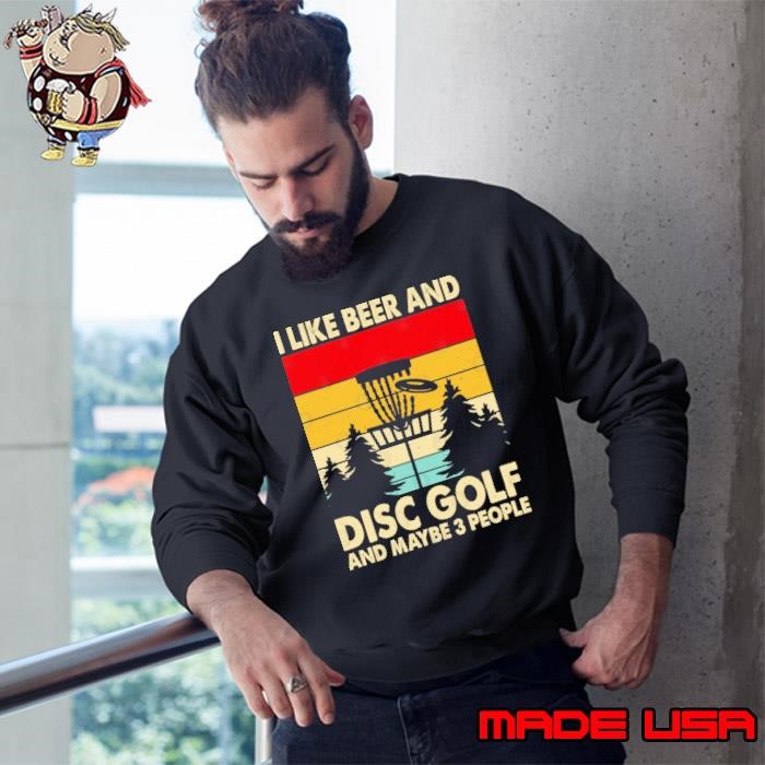 I like beer and disc golf and maybe 3 people retro Sweatshirt