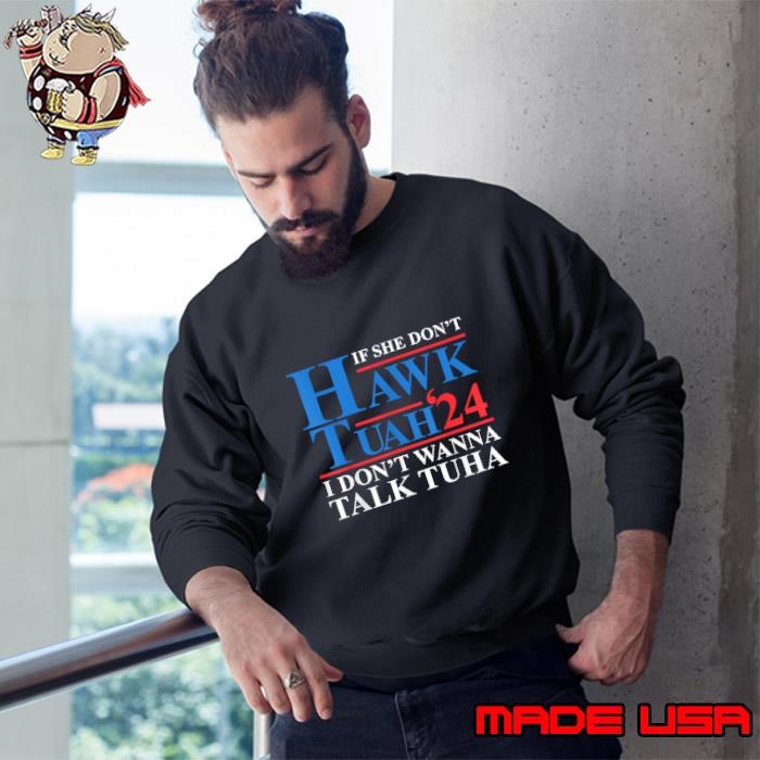 If She Dont Hawk Tuah I Don't Wanna Talk Tuha Meme hawktuah Sweatshirt